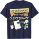 Scrapbooking Scrapbooking Is My Superpower T-Shirt - T-Shirt | Navy