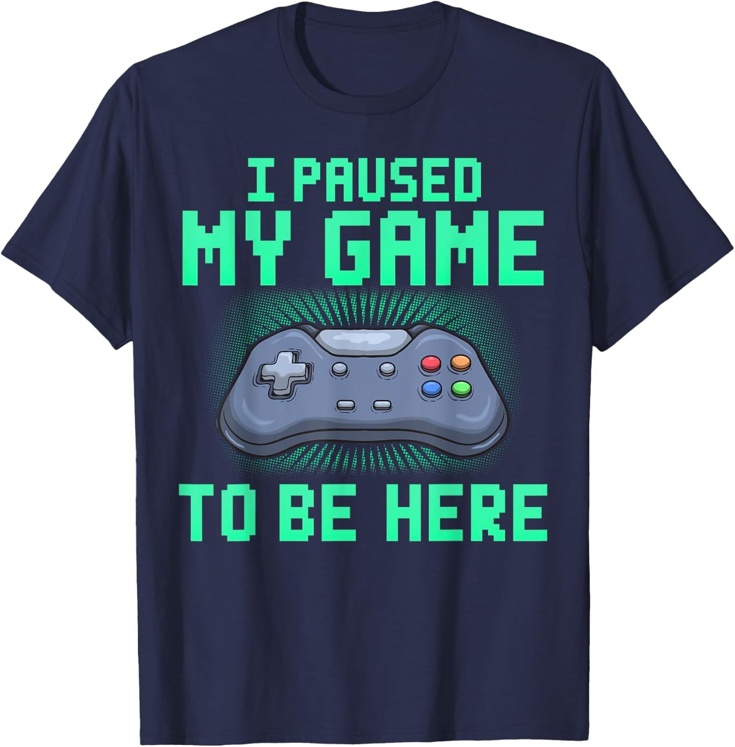I Paused My Game To Be Here Funny Video Gamer Gaming T-Shirt - T-Shirt | Navy
