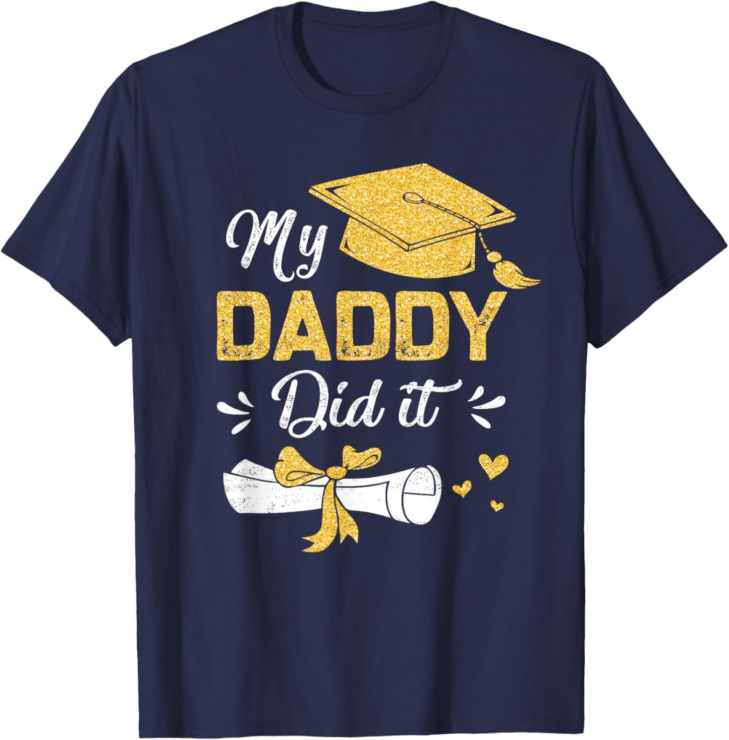 My Daddy Did It Funny Graduation Proud Dad Graduated T-Shirt - T-Shirt | Navy