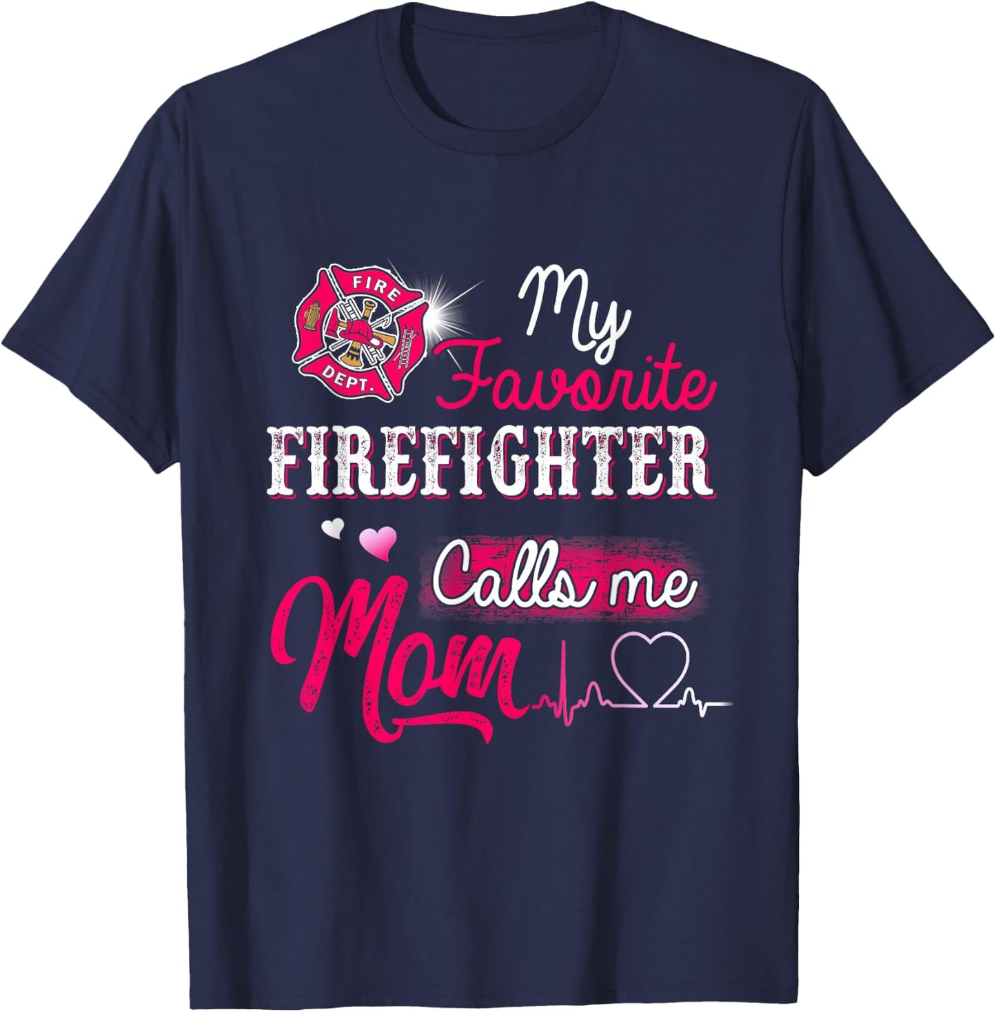 Firefighter , My Favorite Firefighter Calls Me Mom T-Shirt - T-Shirt | Navy