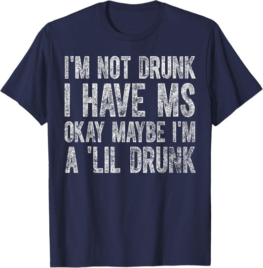 I'm Not Drunk I Have MS Okay Maybe I'm A 'Lil Drunk Cute T-Shirt - T-Shirt | Navy