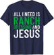 Ranch Dressing On Everything Co. I Need Ranch Dressing And Jesus Ranch Dressing T-Shirt - T-Shirt | Navy
