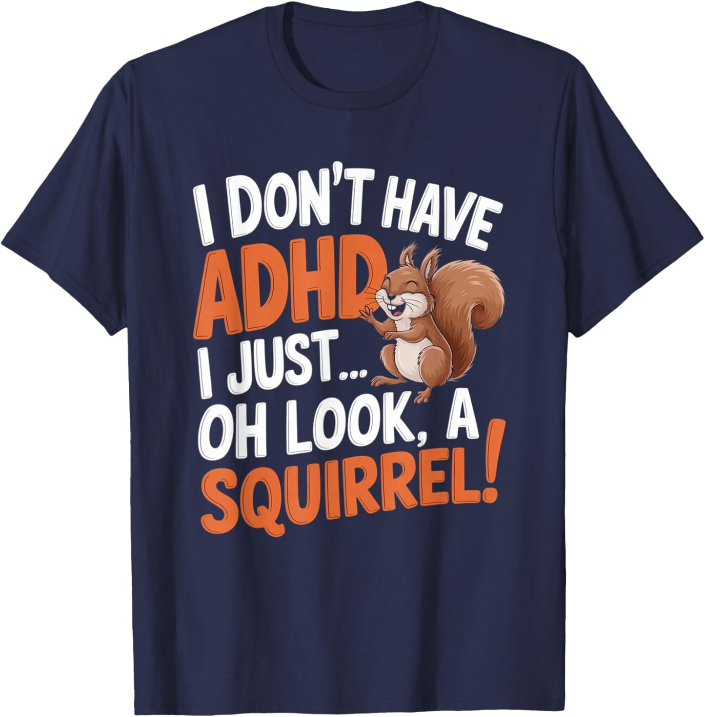 I Don't Have ADHD Funny Squirrel Humor T-Shirt - T-Shirt | Navy