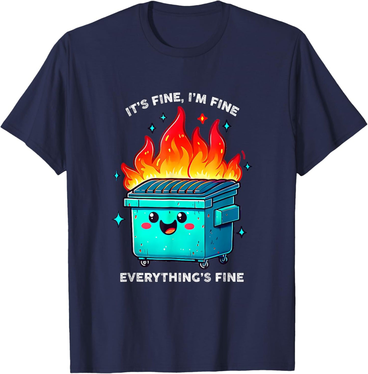 It's Fine I'm Fine Everything is Fine Dumpster On Fire T-Shirt - T-Shirt | Navy