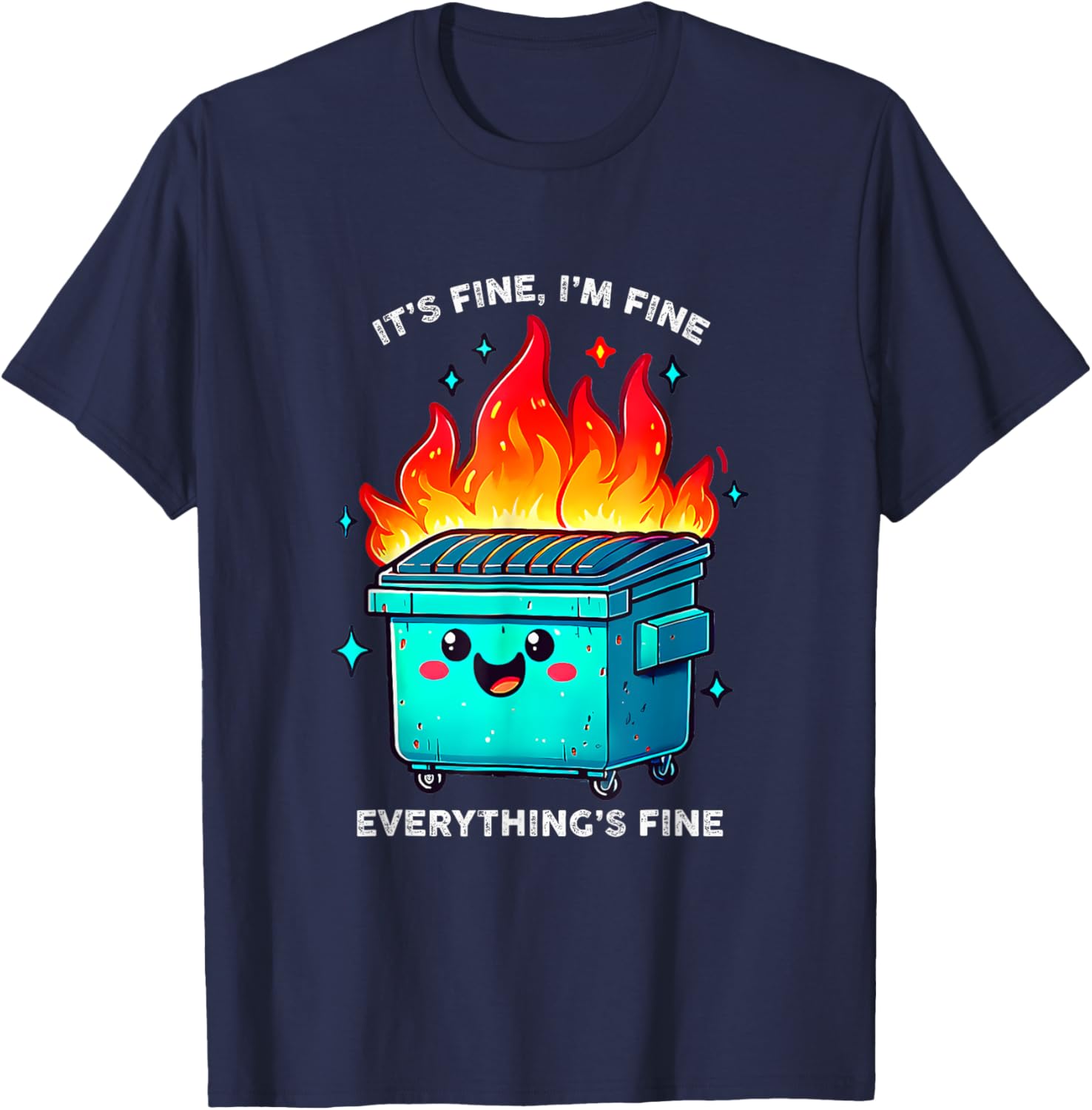 It's Fine I'm Fine Everything is Fine Dumpster On Fire T-Shirt - T-Shirt | Navy