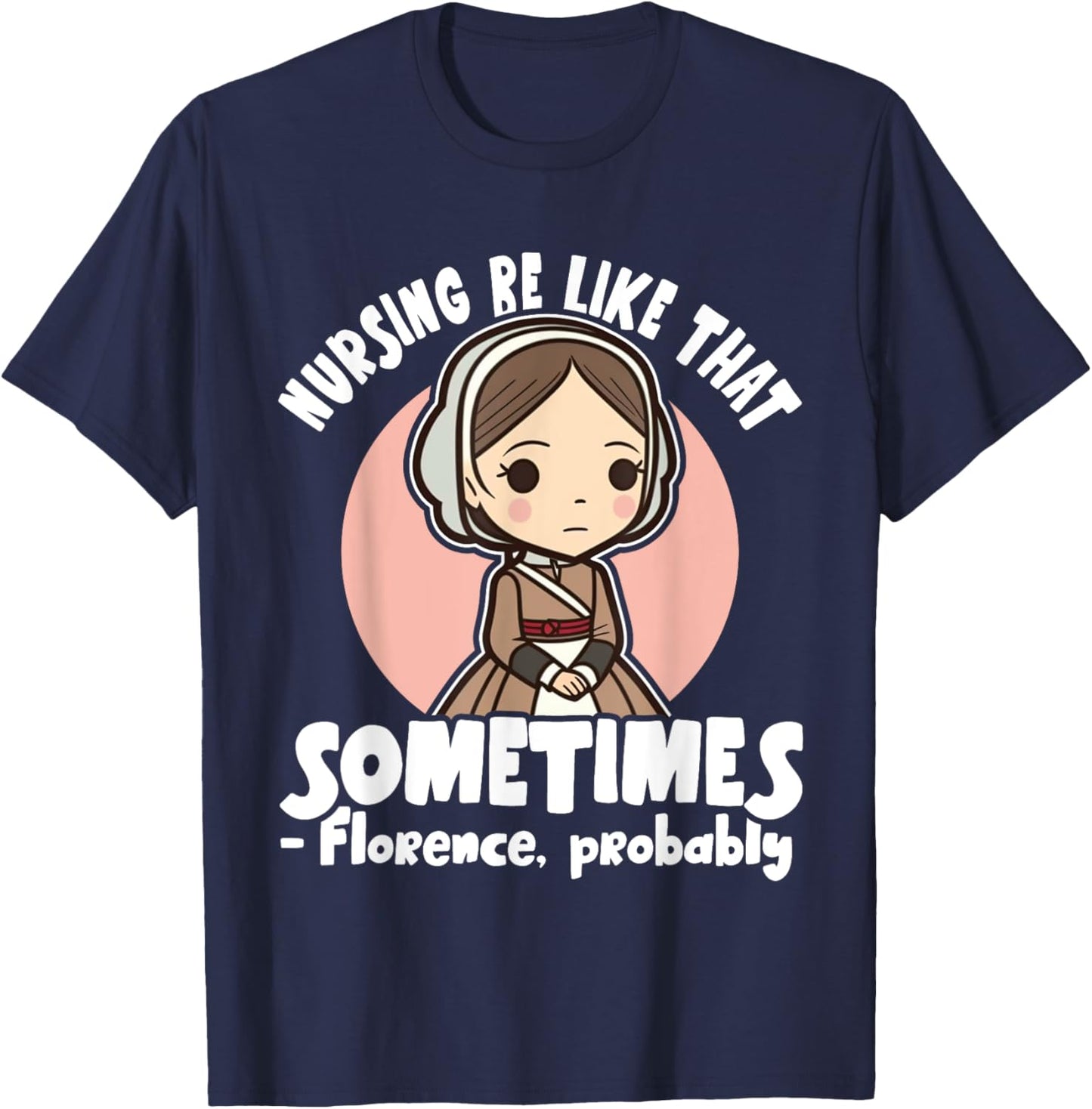 History Nurse Florence Nightingale Nursing Be Like T-Shirt - T-Shirt | Navy
