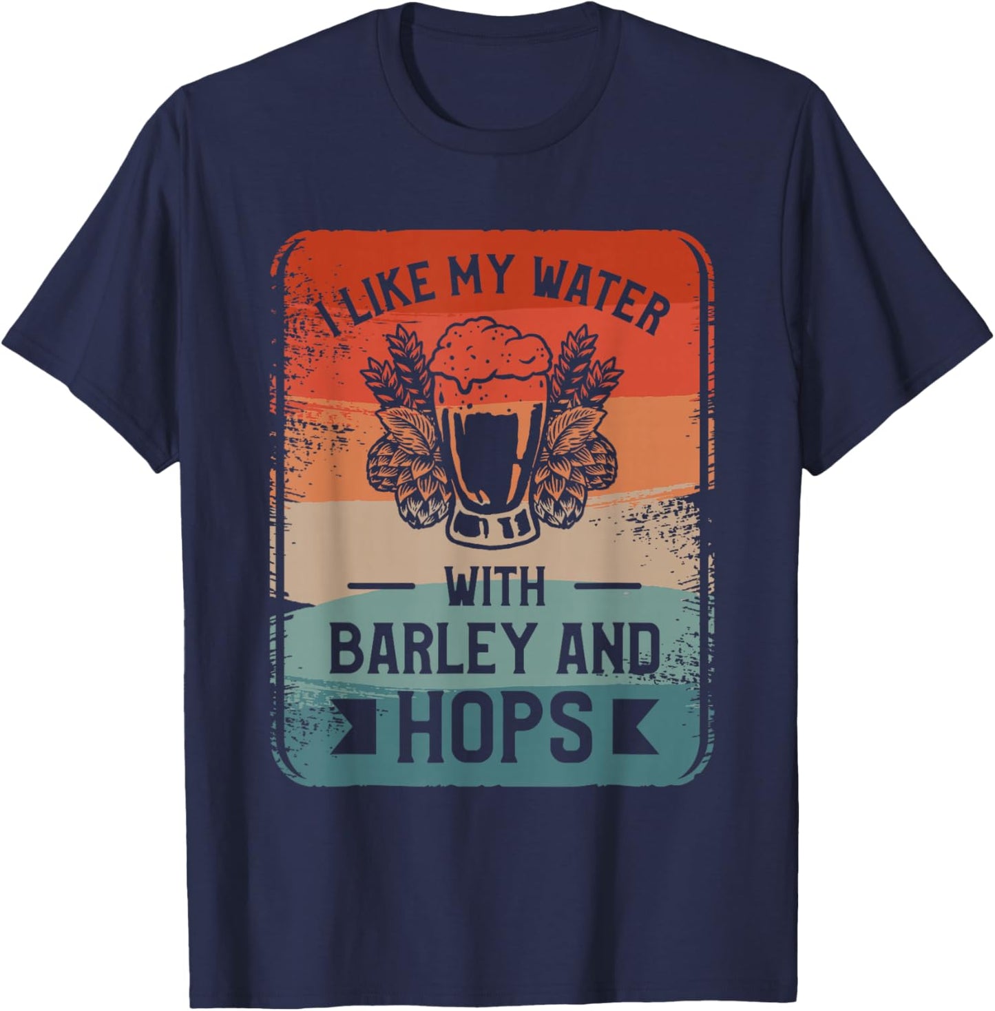 I Like My Water With Barley And Hops Craft Beer Brewing T-Shirt - T-Shirt | Navy