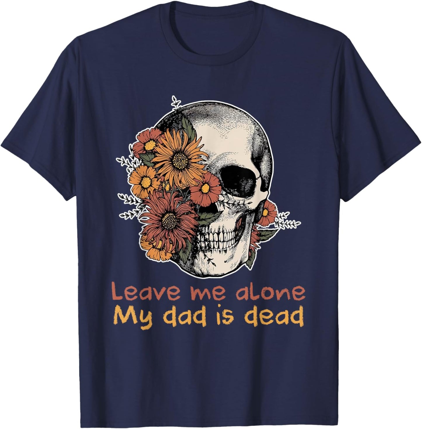 Funny Skull Dadd Leave Me Alone My Dad Is Dead T-Shirt - T-Shirt | Navy