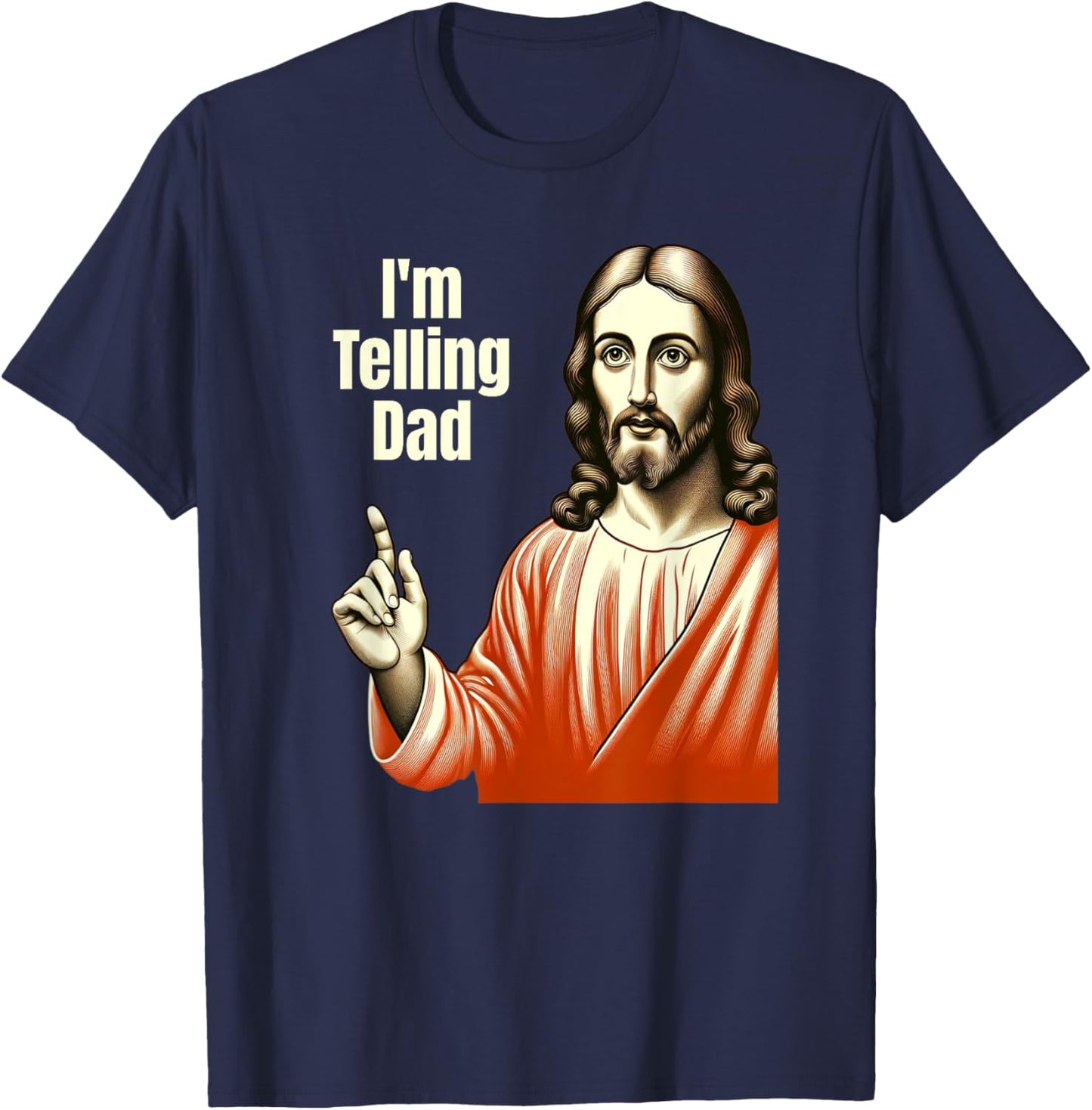 Christian Humor Funny Jesus I'm Telling Dad T-Shirt - T-Shirt | Navy