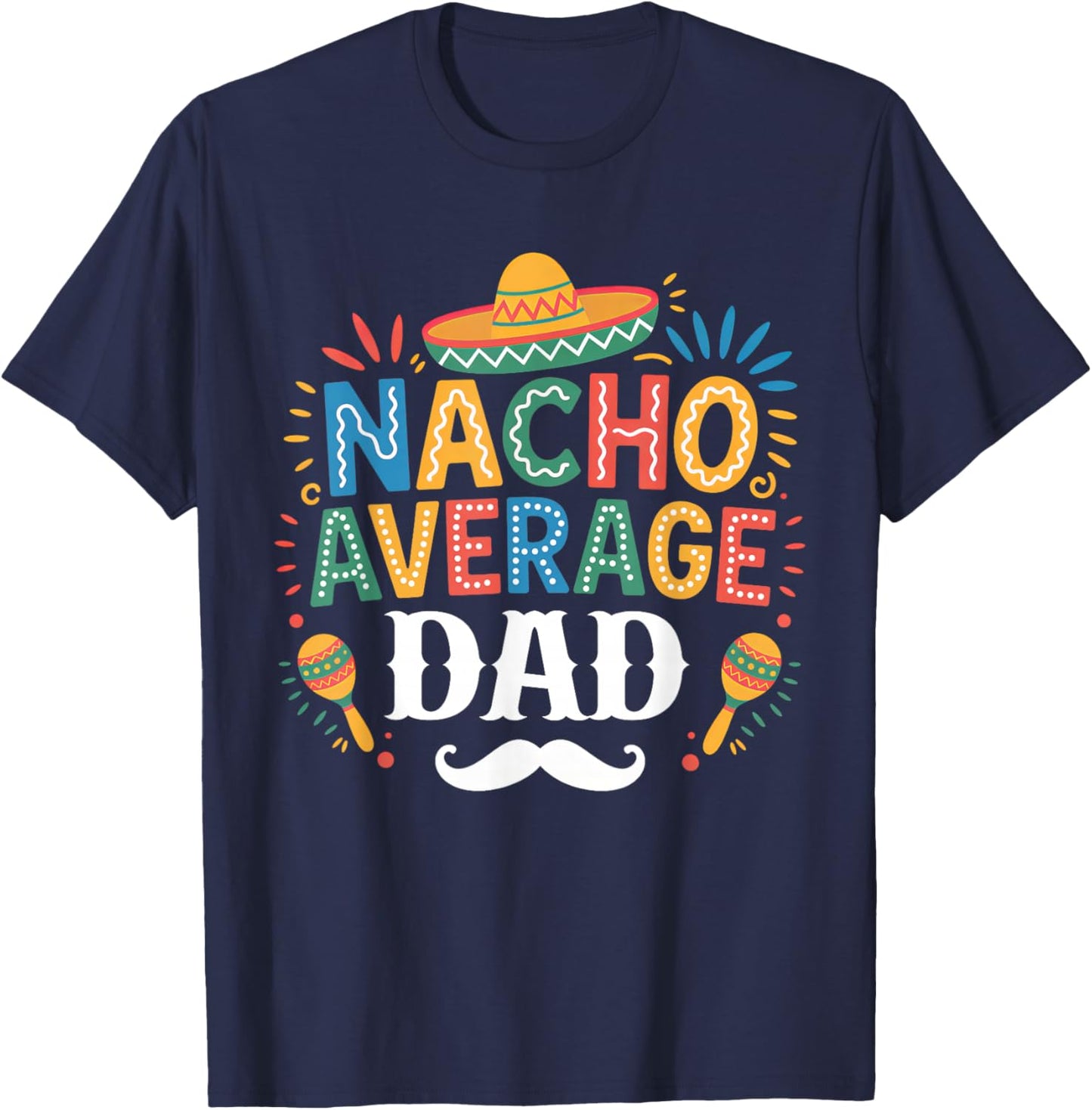 Nacho Average Dad Mexican Funny Cinco De Mayo Mexican Fiesta T-Shirt - T-Shirt | Navy
