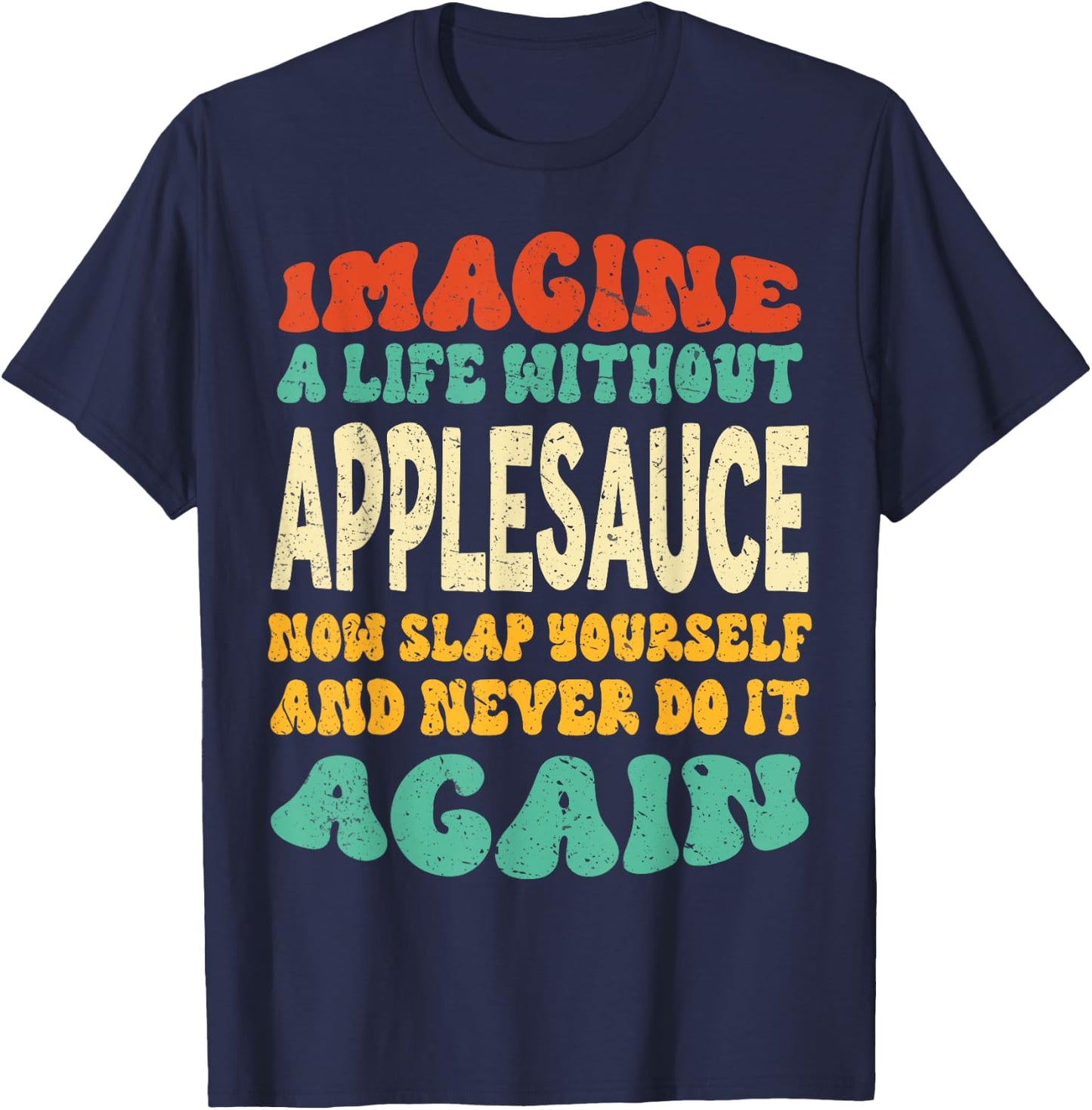 Funny Food Applesauce Quote For Applesauce Lovers T-Shirt - T-Shirt | Navy