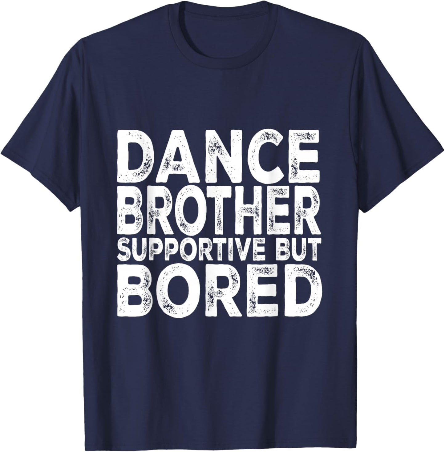 Dance Brother Supportive But Bored Funny Dance Sister T-Shirt - T-Shirt | Navy