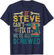 If Steve Can't Fix it We're All Screwed Funny Fathers Gift T-Shirt - T-Shirt | Navy
