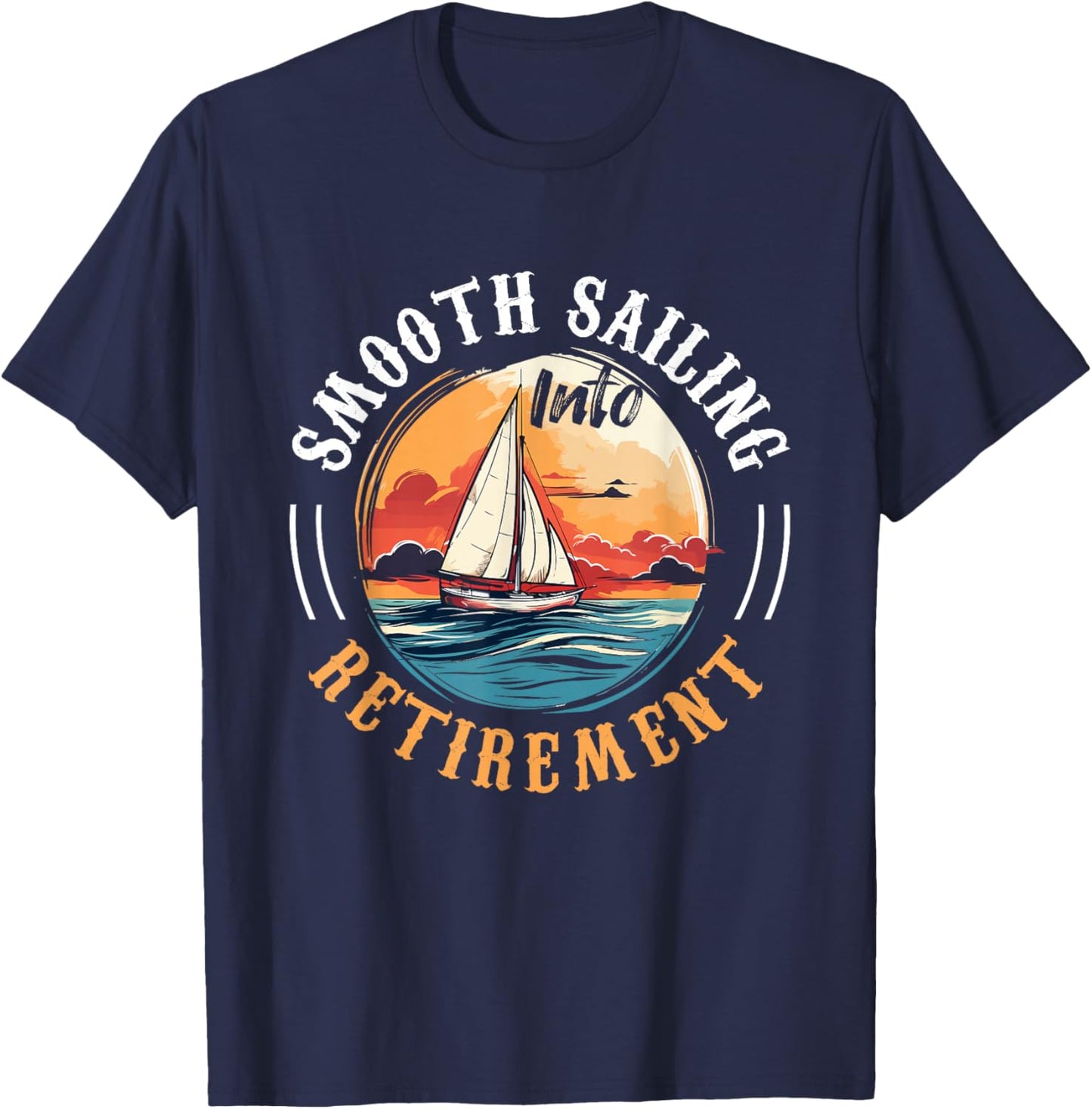 Sailing Boat Captain Smooth Sailing into Retirement T-Shirt - T-Shirt | Navy