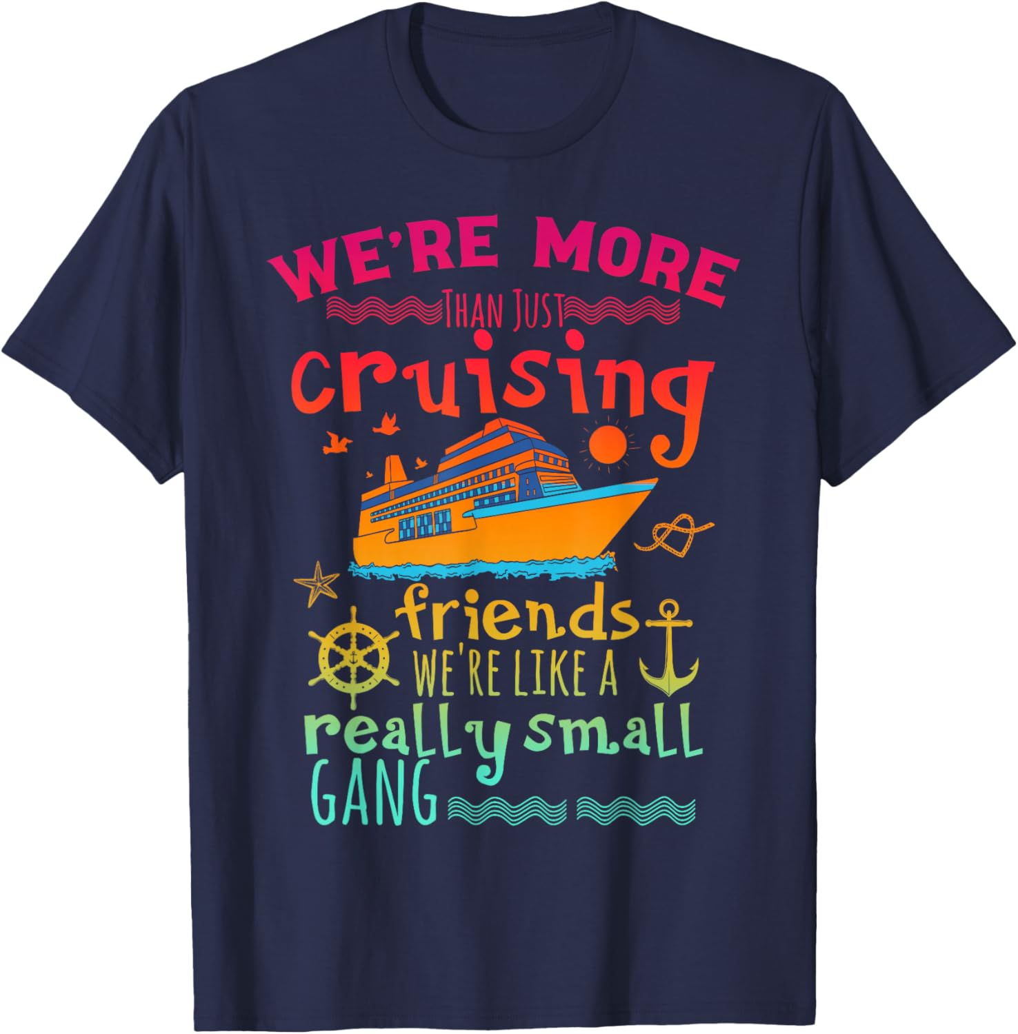 We're More Than Just Cruising Friends We're Like Small Gang T-Shirt - T-Shirt | Navy