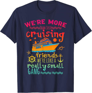 We're More Than Just Cruising Friends We're Like Small Gang T-Shirt - T-Shirt | Navy
