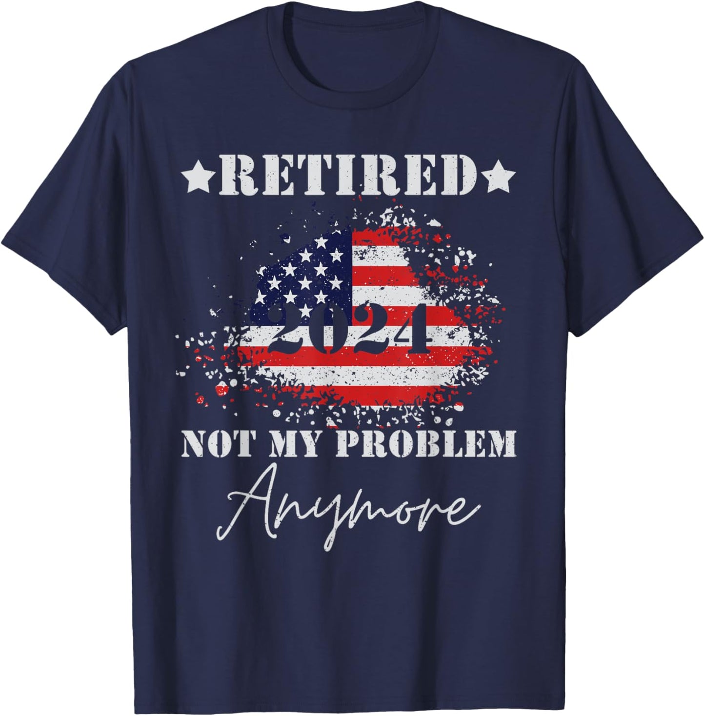 Vintage Retired 2024 Not My Problem Anymore American Flag T-Shirt - T-Shirt | Navy