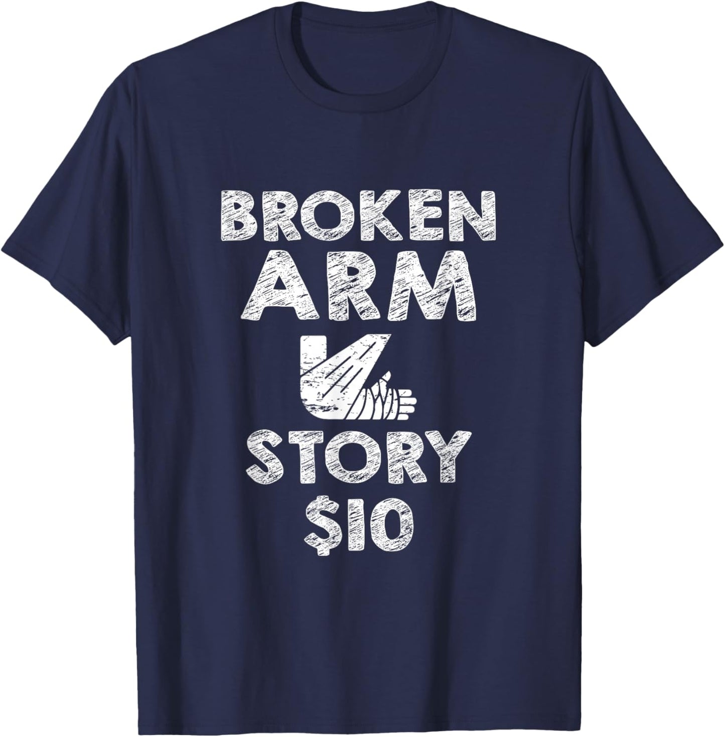 Broken Arm for Kids Broken Arm Story 10Dollar Humorous T-Shirt - T-Shirt | Navy