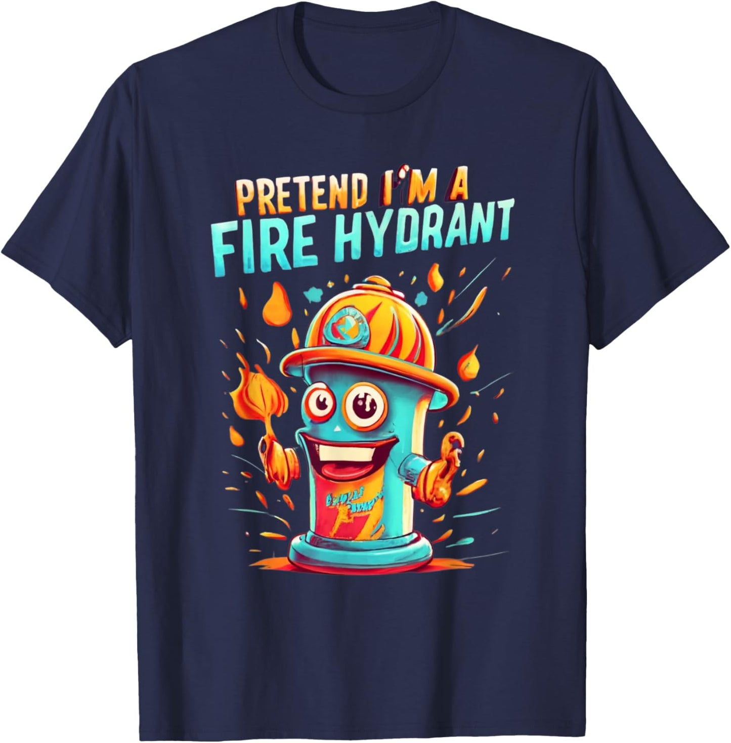 Pretend I'm A Fire Hydrant Funny Pretend Im a Fire Hydrant T-Shirt - T-Shirt | Navy