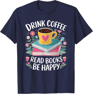 Bookworm Drink Coffee Read Books Be Happy T-Shirt - T-Shirt | Navy
