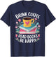 Bookworm Drink Coffee Read Books Be Happy T-Shirt - T-Shirt | Navy