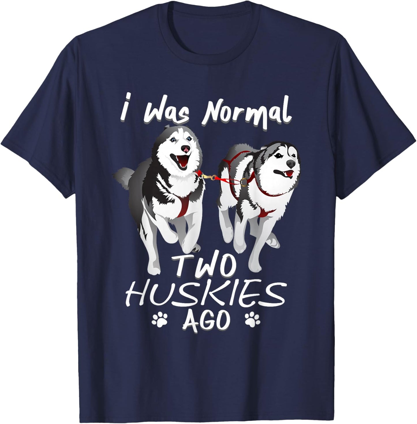 I Was Normal 2 Siberian Huskies Ago - Awesome Cute Dog T-Shirt - T-Shirt | Navy