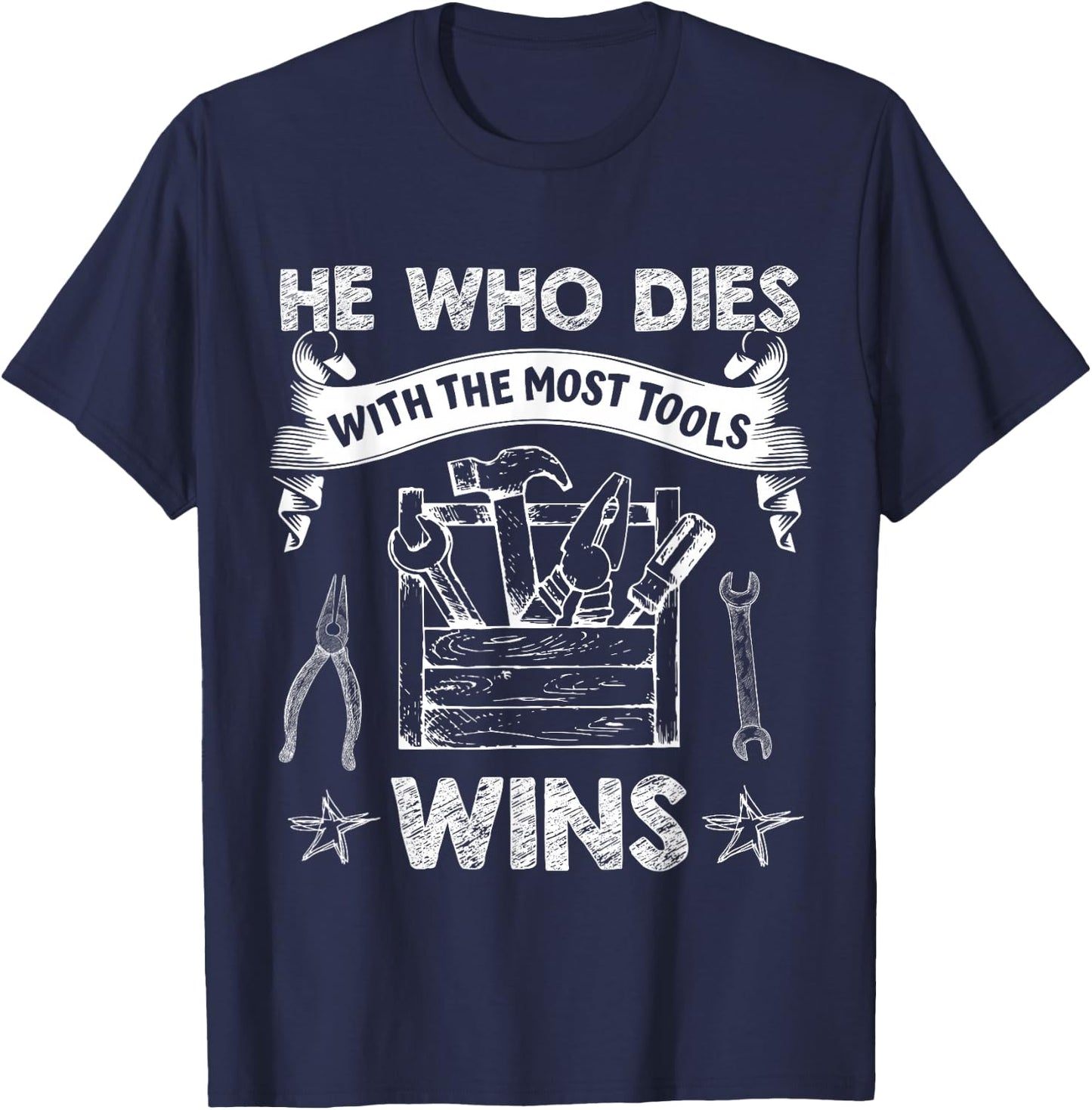 He Who Dies with The Most Tools Wins - Funny Carpenter T-Shirt - T-Shirt | Navy