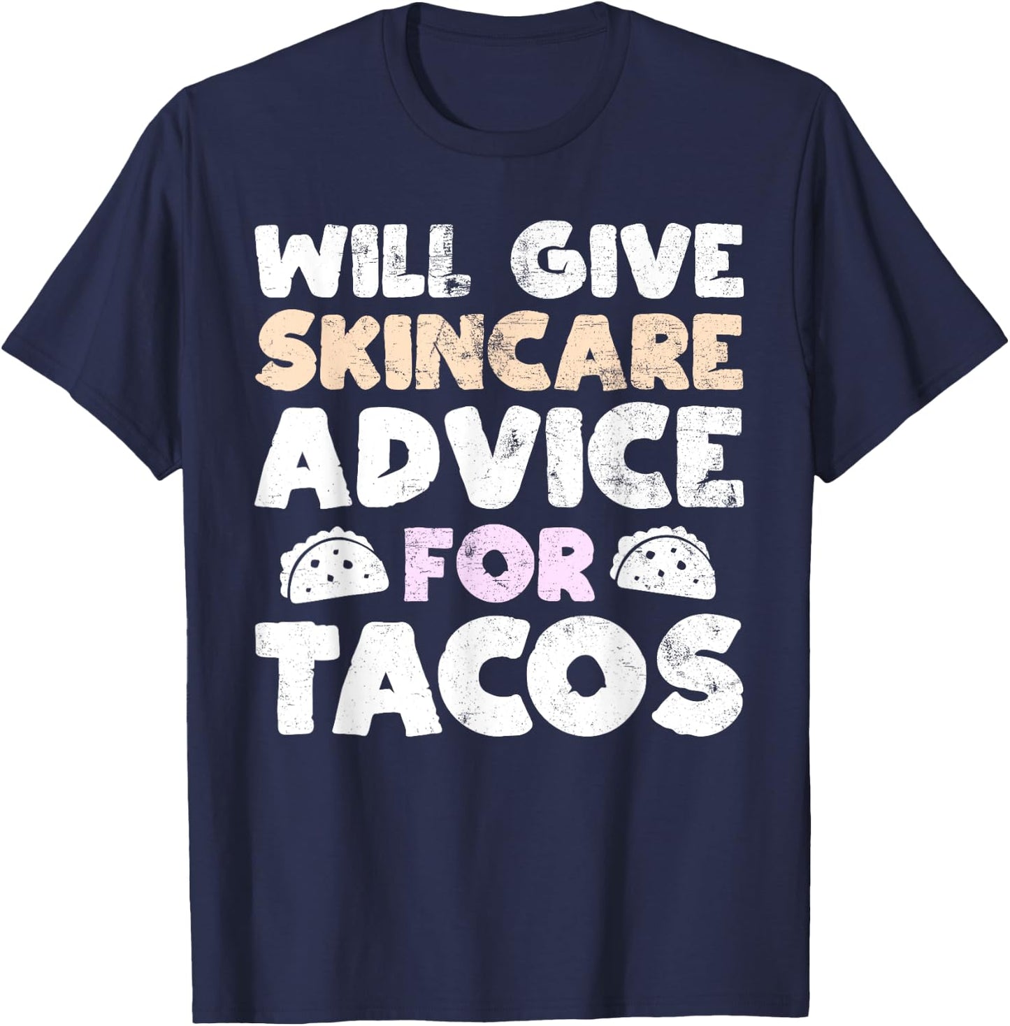 Will Give Skincare Advice for Tacos Funny Taco Esthetician T-Shirt - T-Shirt | Navy