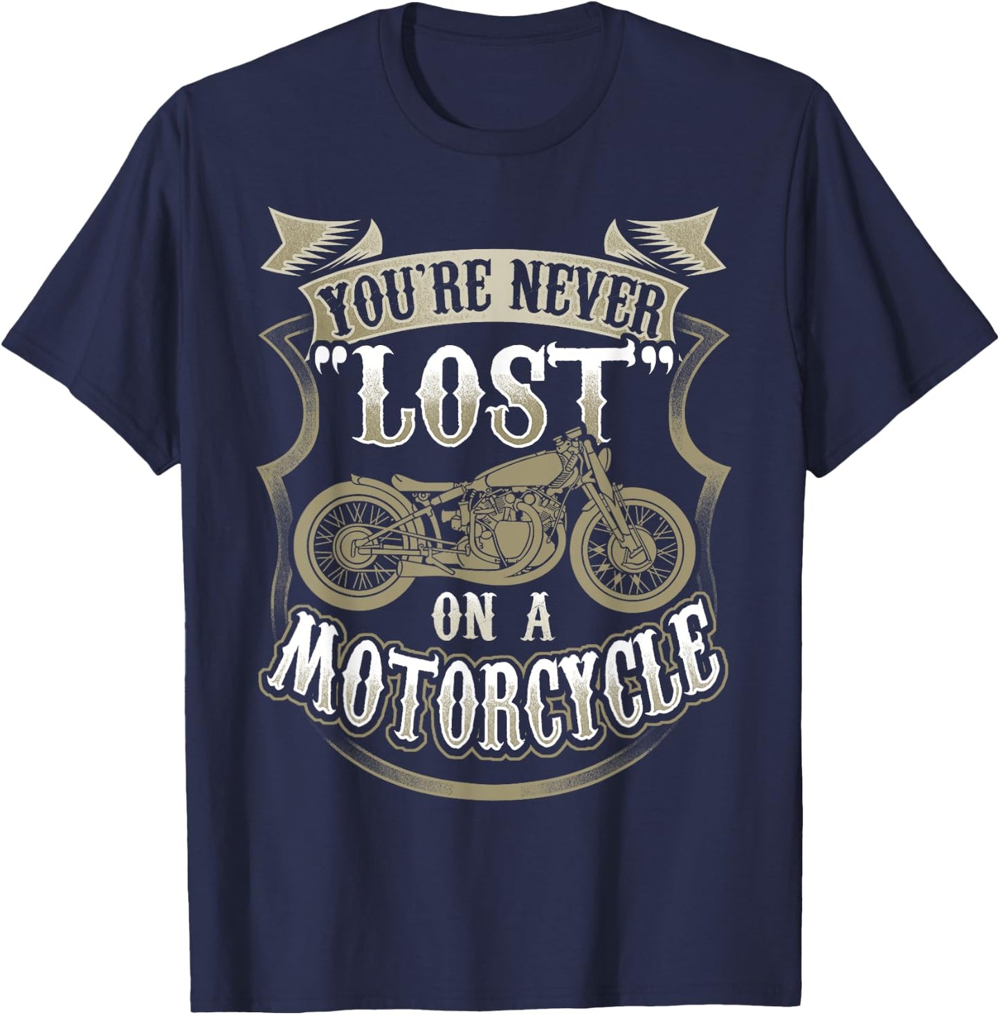 Biker Saying "You're Never Lost On A Motorcycle" T-Shirt - T-Shirt | Navy