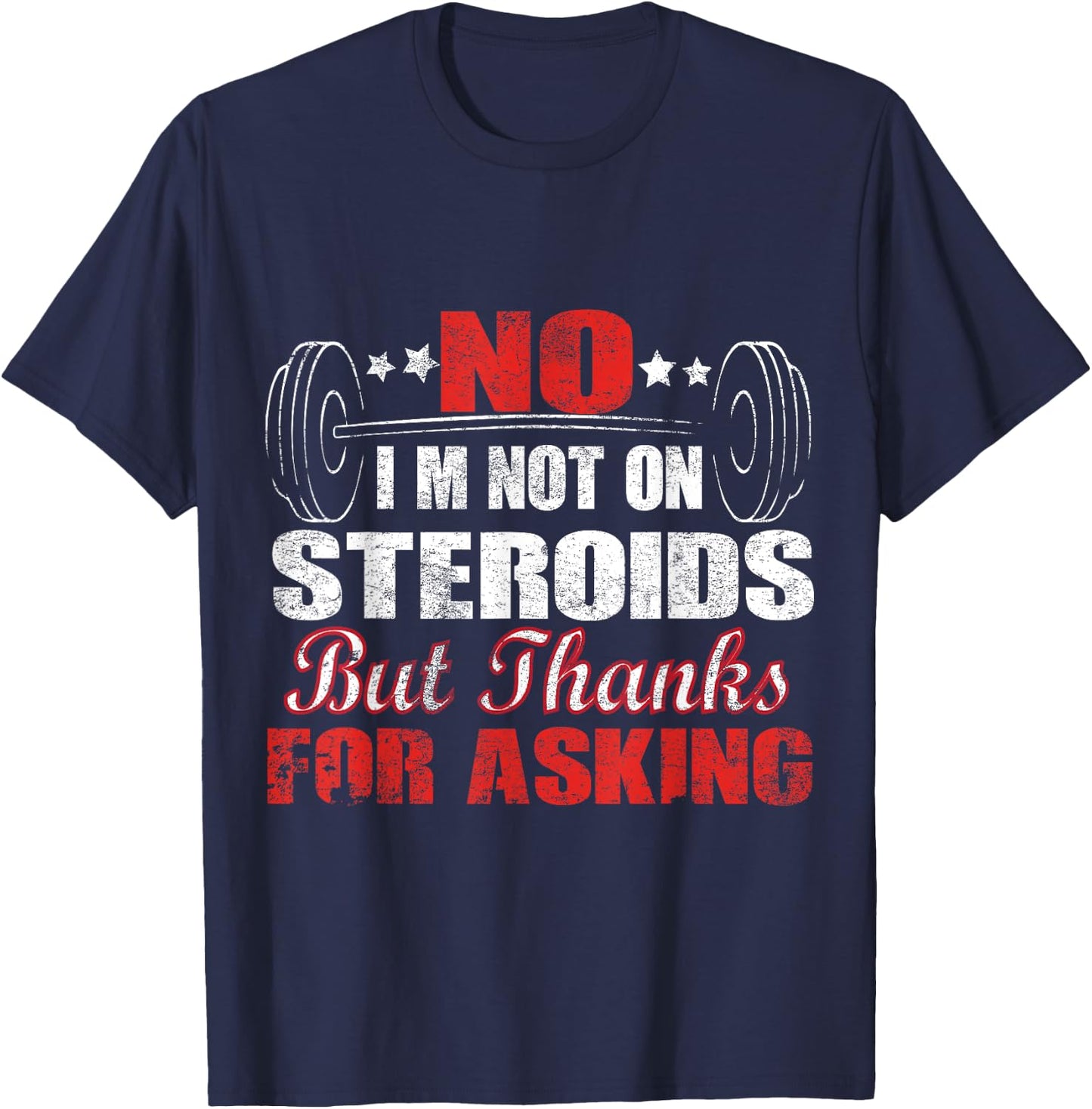 No I'm Not On Steroids But Thanks For Asking T-Shirt - T-Shirt | Navy