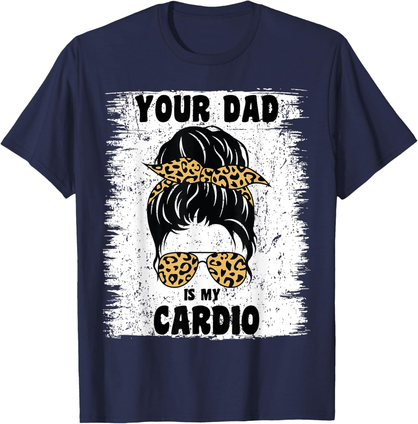 Your Dad Is My Cardio Messy Bun Workout Hot Dad T-Shirt - T-Shirt | Navy