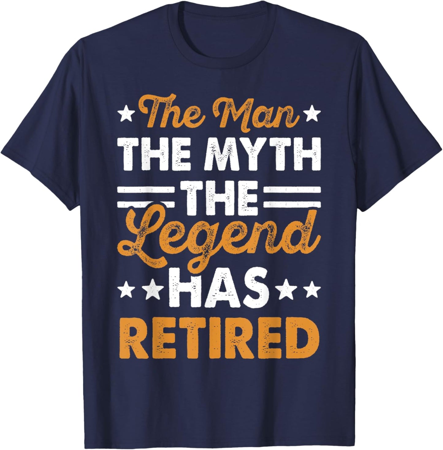 The Man the Myth the Legend Has Retired T-Shirt - T-Shirt | Navy
