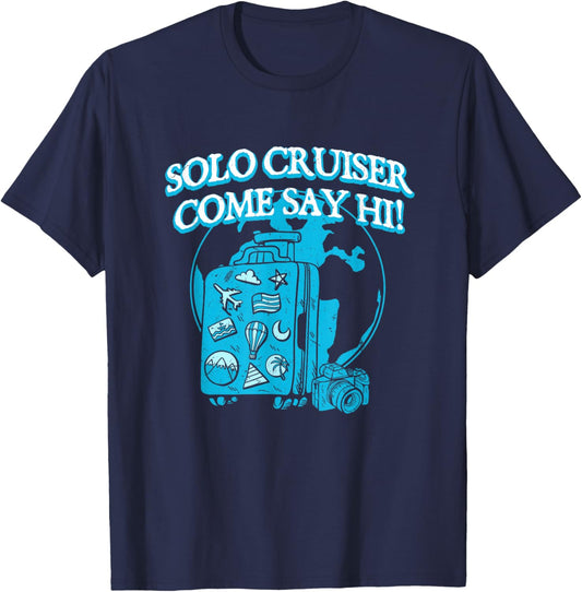 Solo Cruiser Come Say Hi Traveler Vacation Exploration T-Shirt - T-Shirt | Navy