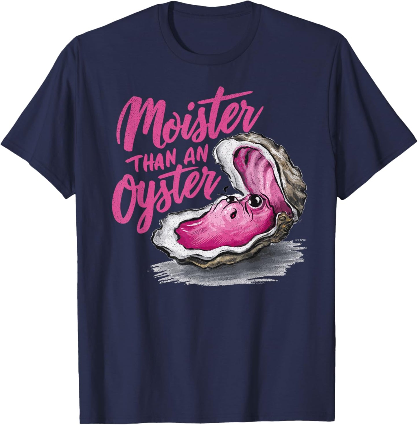 Moister Than an Oyster Funny Inappropriate Present T-Shirt - T-Shirt | Navy