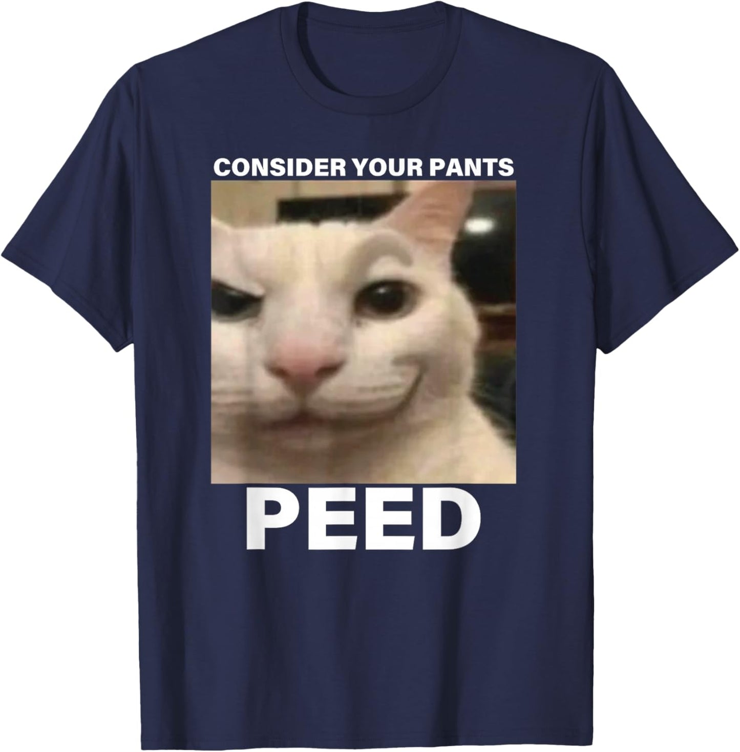 Consider Your Pants Peed Funny Cat Meme T-Shirt - T-Shirt | Navy
