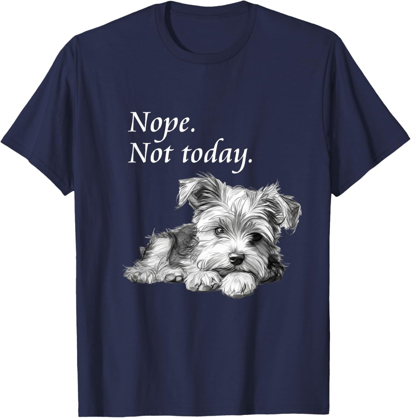 Adorable Yorkie Dog Not Today - Lazy Dog T-Shirt - T-Shirt | Navy