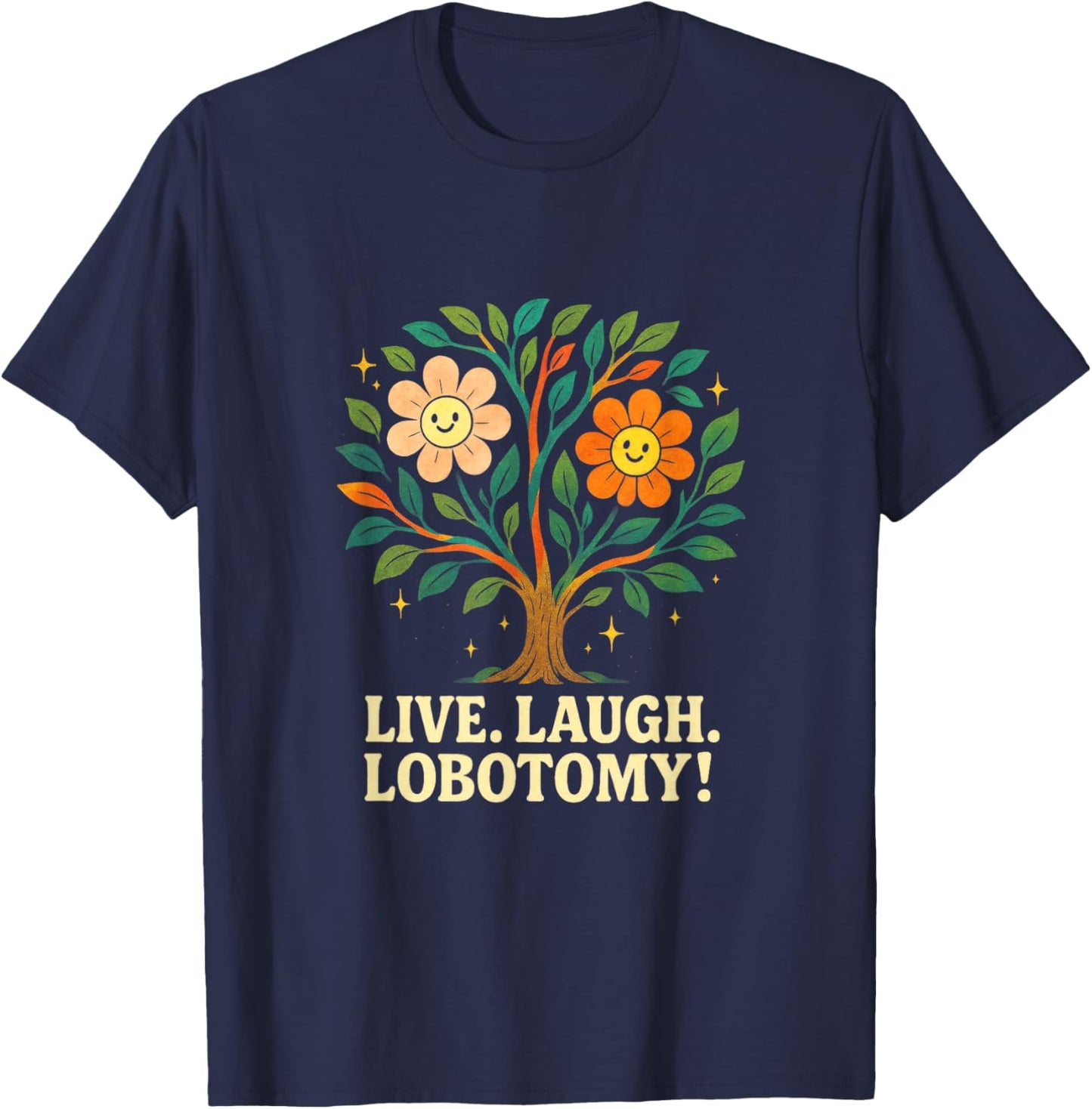 Live, Laugh, Lobotomy! - Ironic Humor, Existential Dread T-Shirt - T-Shirt | Navy