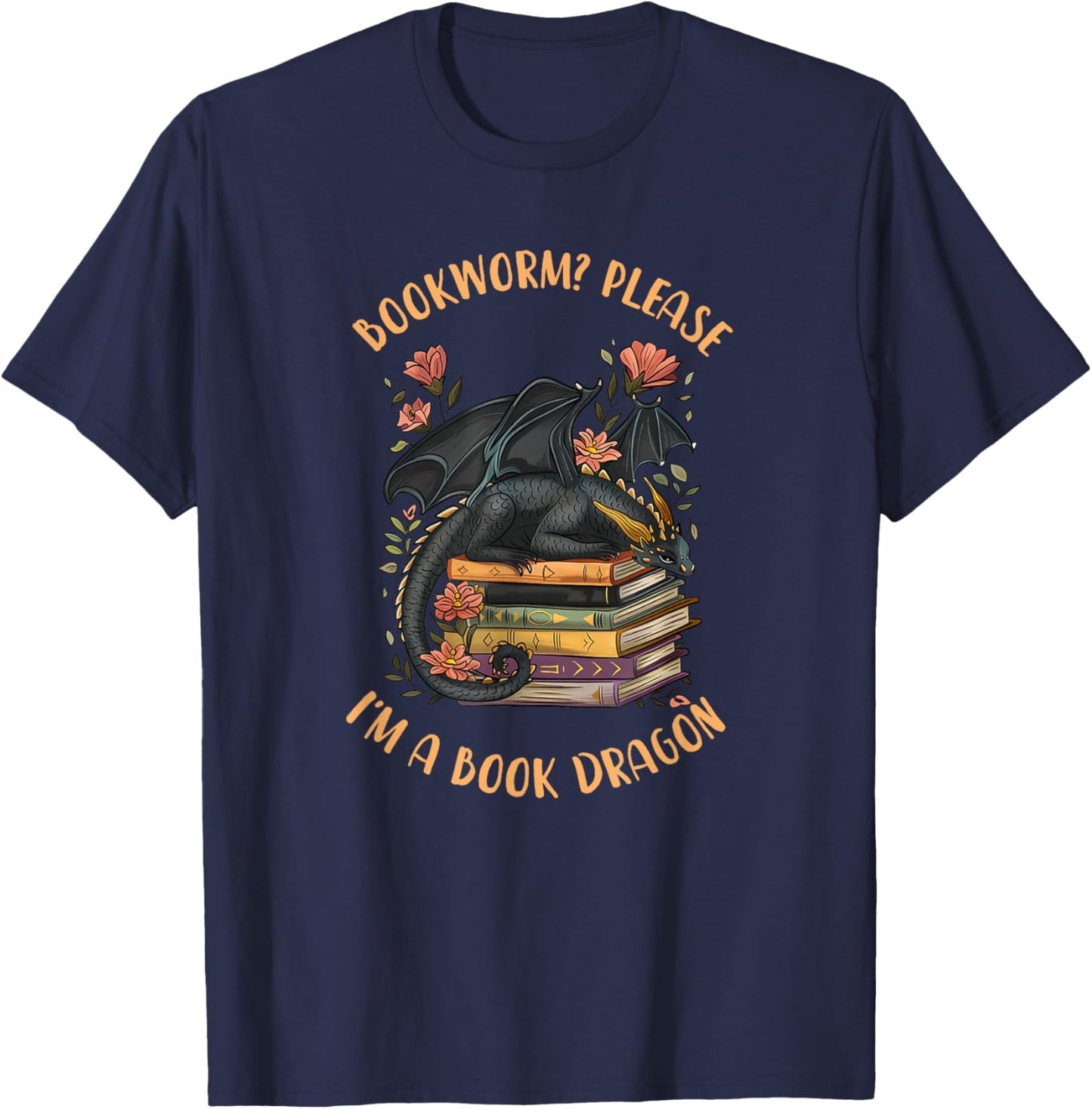 Bookworm? Please I'm A Book Dragon Funny Reading Book Lover T-Shirt - T-Shirt | Navy