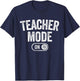 Teacher Mode On Funny School Education Gift Educator T-Shirt - T-Shirt | Navy