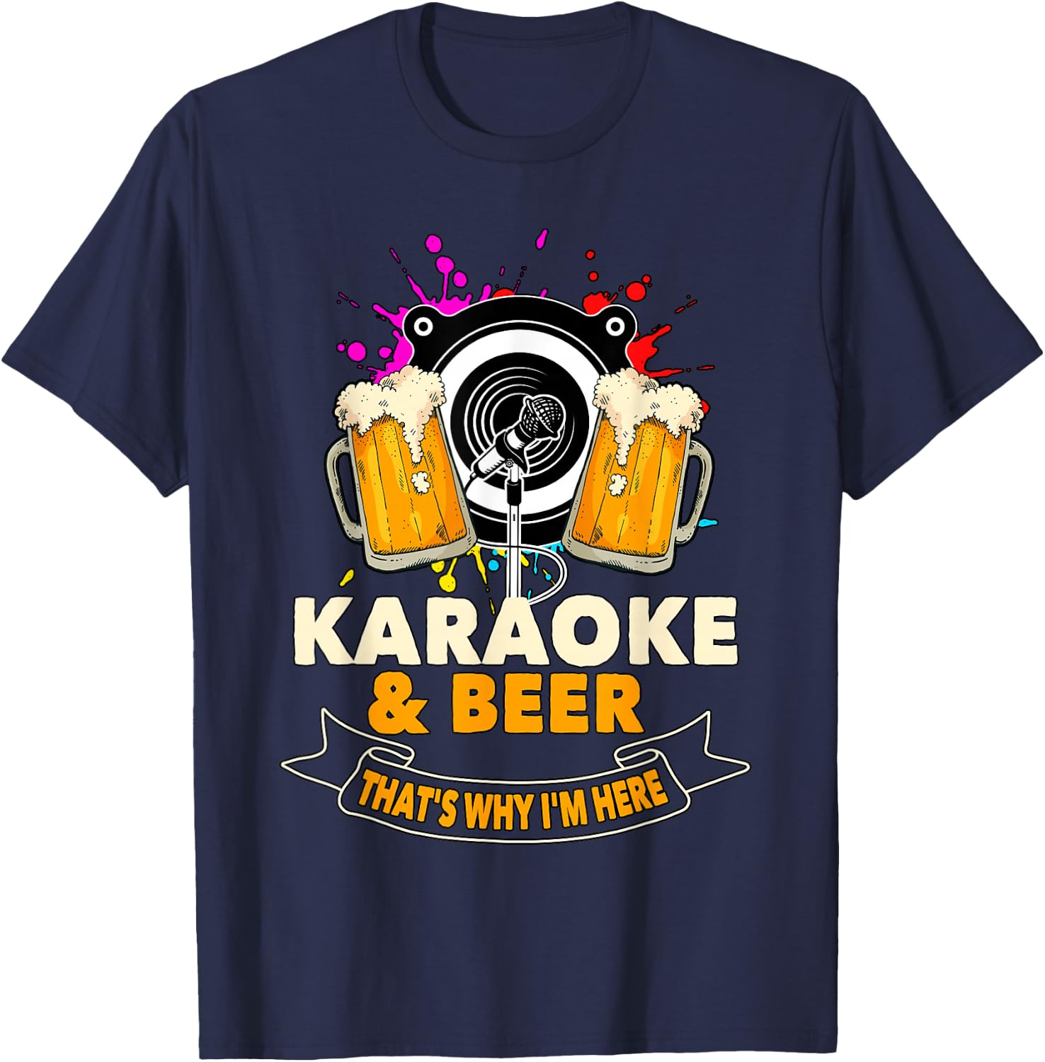 Karaoke and Beer That's Why I'm Here Karaoke Singer Karaoke T-Shirt - T-Shirt | Navy
