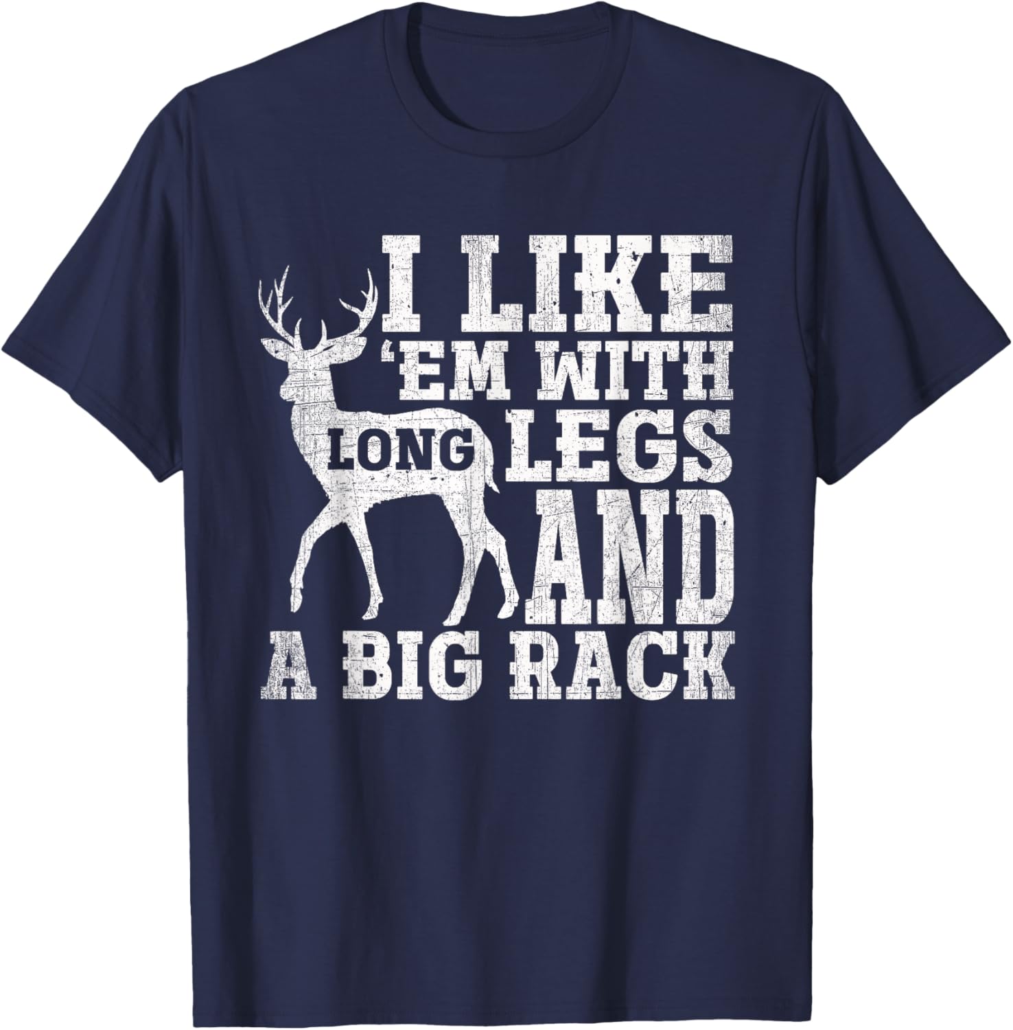 I Like Em with Long Legs and a Large Rack Deer T-Shirt - T-Shirt | Navy