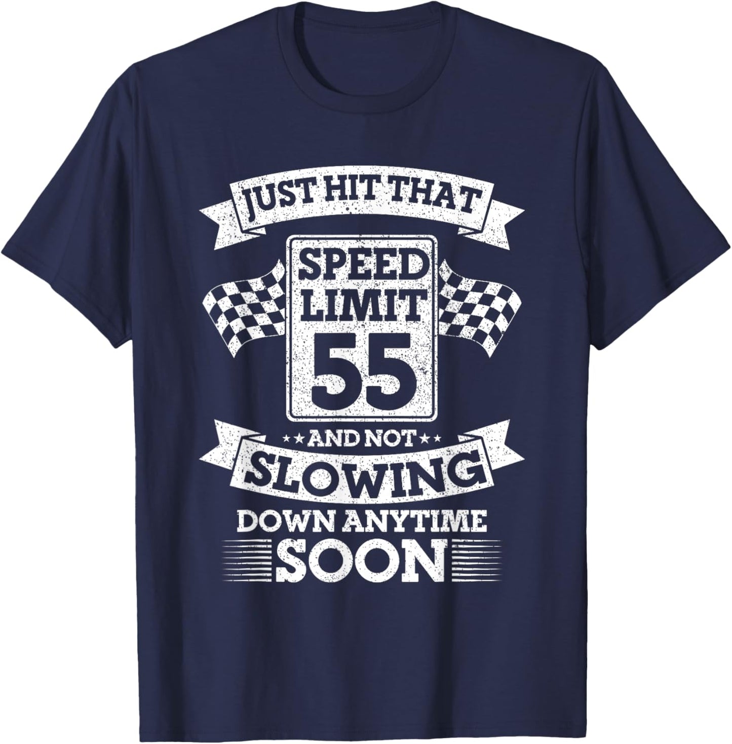 Just Hit That Speed Limit 55 And Not Slowing Down Soon T-Shirt - T-Shirt | Navy
