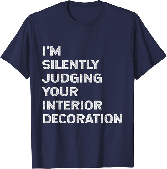 I'm Silently Judging Your Interior Decoration Decorator Joke T-Shirt - T-Shirt | Navy