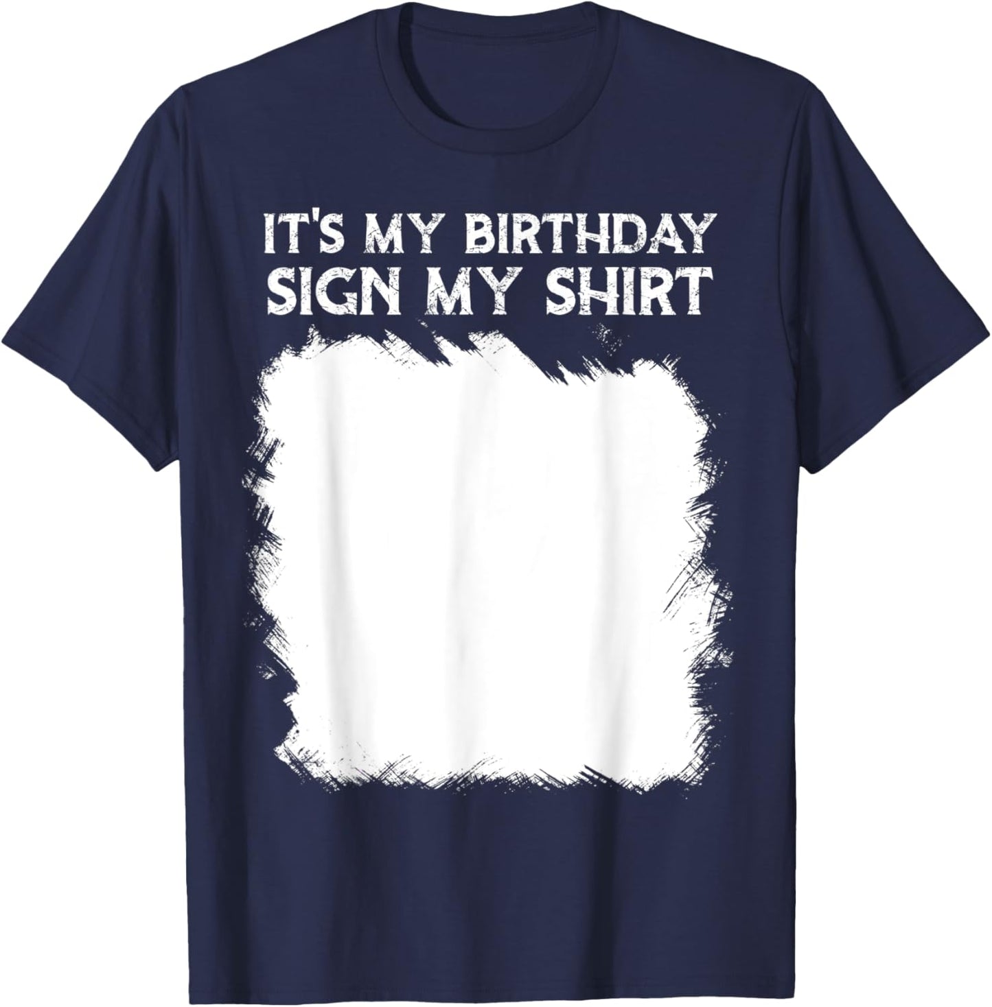Lustige Geburtstagsidee, It's My Birthday Sign My Shirt Lustig T-Shirt - T-Shirt | Navy