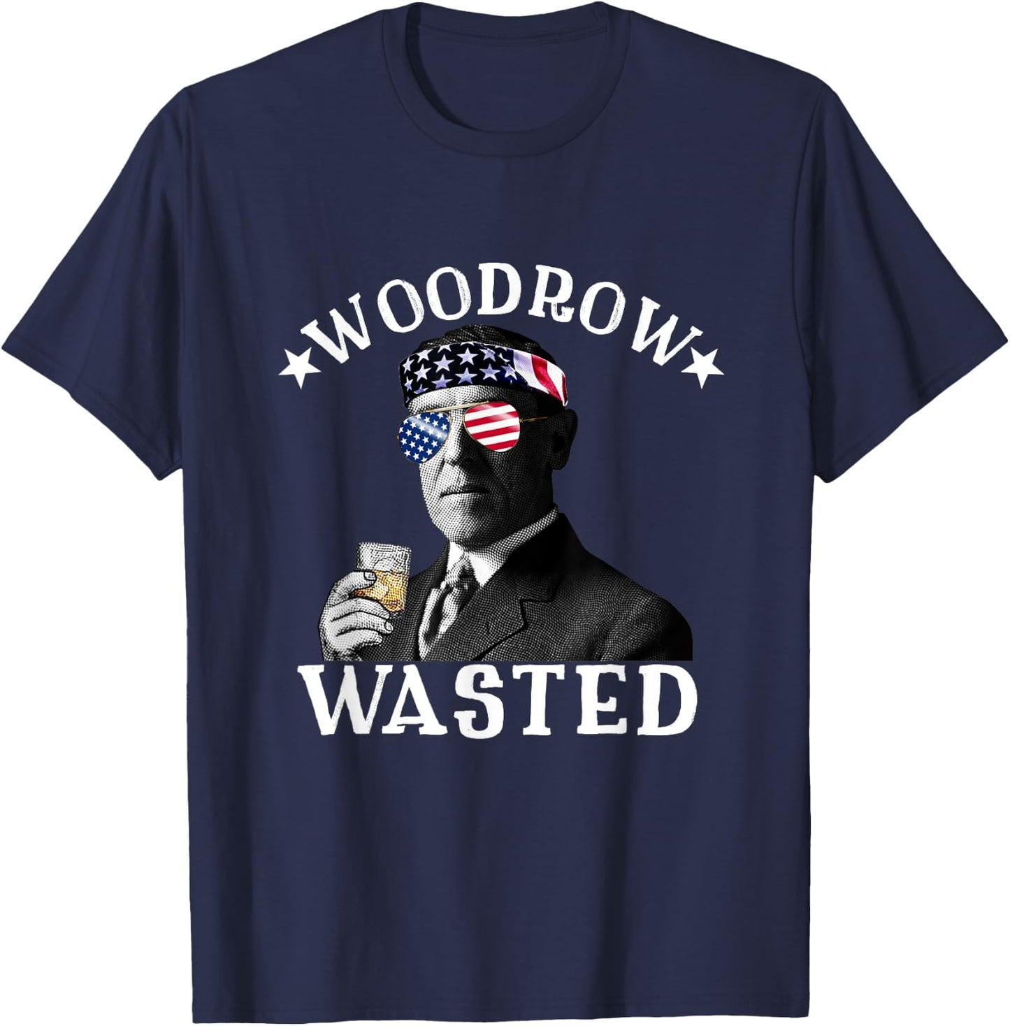 Woodrow Wasted Patriotic Drinking President Woodrow Wilson Women Men T-Shirt - T-Shirt | Navy