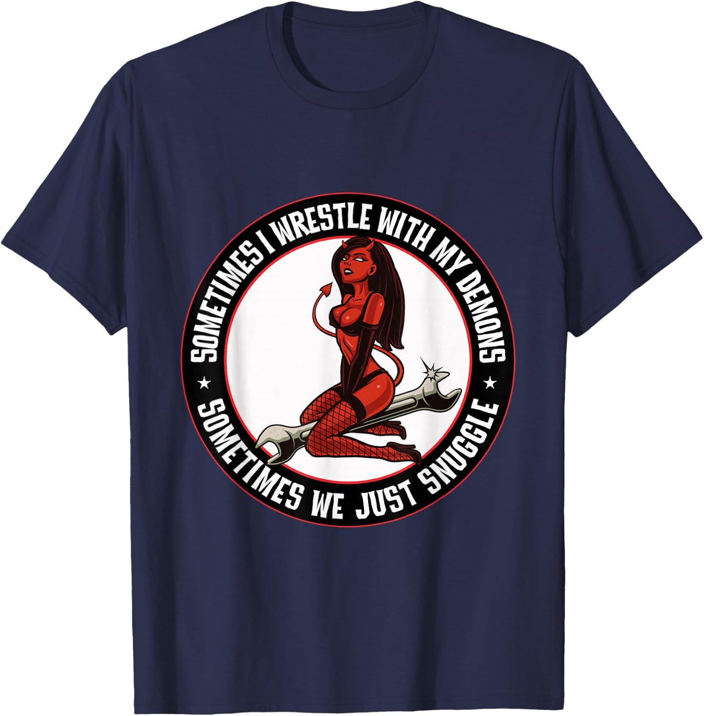 Sometimes I wrestle with demons Sometimes we snuggle Sexy T-Shirt - T-Shirt | Navy