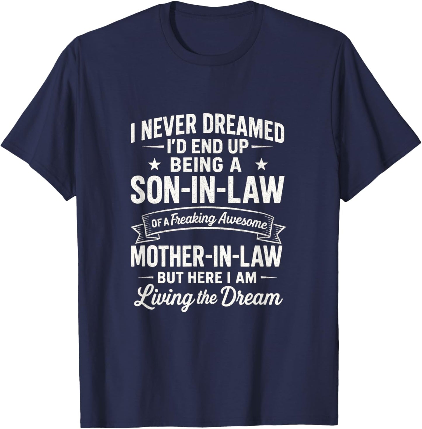 I Never Dreamed Son-in-Law - Living The Dream T-Shirt - T-Shirt | Navy