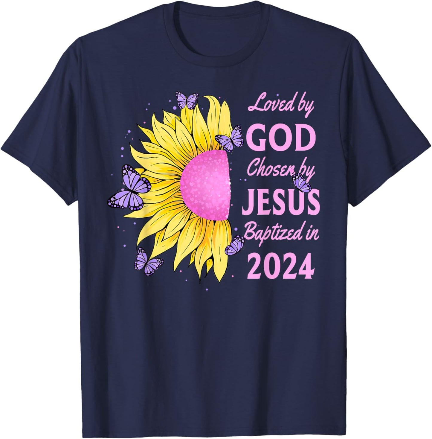 Loved By God Chosen By Jesus Baptized 2024 Sunflower T-Shirt - T-Shirt | Navy
