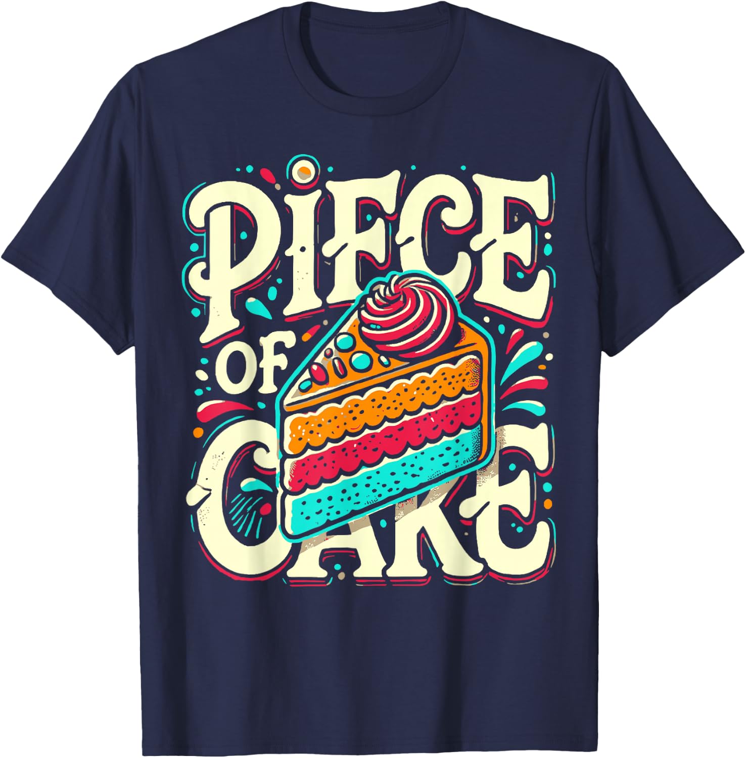 Piece of Cake Baked Goods Confectionery Funny Cake T-Shirt - T-Shirt | Navy