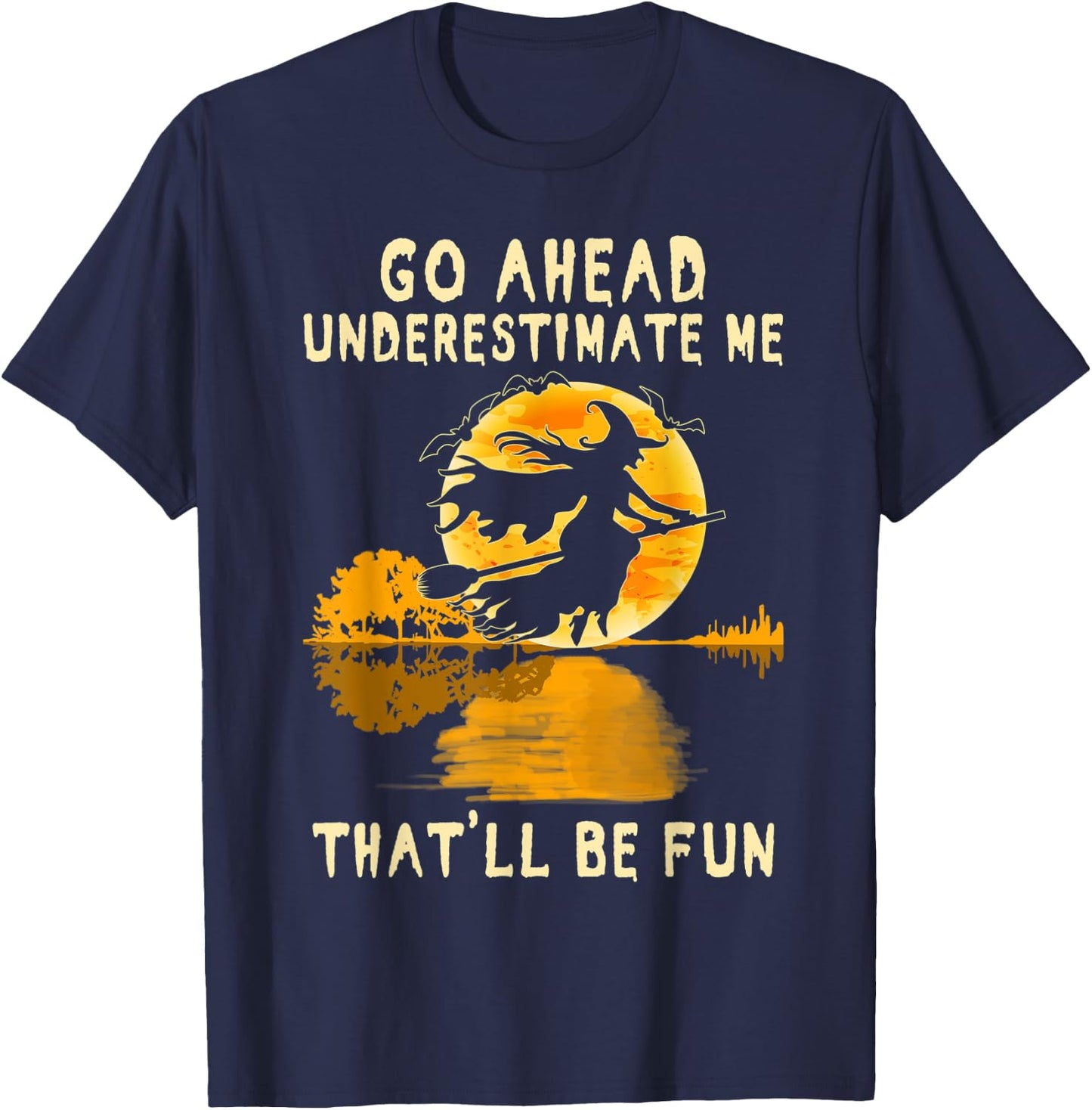 Halloween Costume Go Ahead Underestimate Me Fun Witch Spooky T-Shirt - T-Shirt | Navy